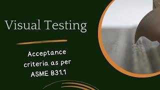 ASME B31.1 Power piping code ll Visual Testing acceptance criteria ll VT Level 2