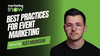 Best Practices for Event Marketing | Marketing In The Now ft. Alec Mountain