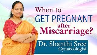 Hi9 | When to get Pregnant after Miscarriage? | Dr. Shanthi Sree | Gynaecologist