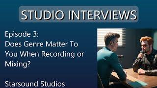 Studio Interview | Does Genre Matter When Recording & Mixing? | Starsound Studios | Episode 3