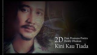 Kini Kau Tiada - 2D Dian Pramana Poetra & Deddy Dhukun lyric