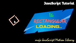 The Rectangular Loading - JavaScript Tutorial | Motion JavaScript Framework | 2020