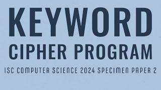 Keyword Cipher Program in Java | ISC Computer Science 2024 Practical
