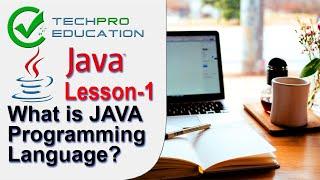 What is JAVA Programming Language? | JAVA Lesson 1 | Techpro Education