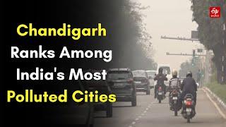 Air Pollution: Chandigarh Ranks Among India's Most Polluted Cities With AQI In 'Very Poor' Category