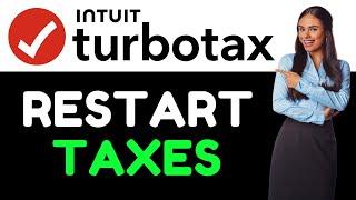 How To Restart Taxes On TurboTax (How Do I Clear My TurboTax And Start Over?)