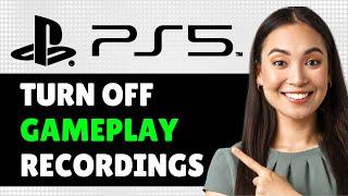 How to TURN OFF Gameplay Recordings on PS5 & Auto Captures (Step By Step Guide)