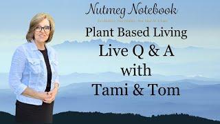 Nutmeg Notebook Whole Food Plant Based Living -  Live Q & A with Tami & Tom Kramer