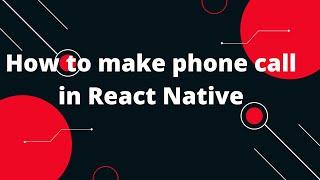 How to make phone call in React Native