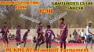 Pukhuria Football Turnament || MURMU SPORTING DVM vs SANTI BOYS CLUB SAKCHI || Soren Footballer