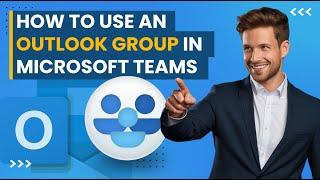 How To Use an Outlook Group (In Microsoft Teams)