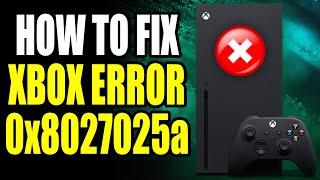 How To Fix Xbox Error 0x8027025a! Xbox Error 0x8027025a Easy Fix!
