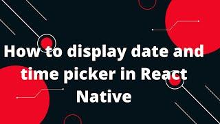 React Native Date and Time Picker