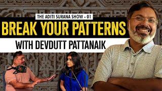 Devdutt Pattanaik on Breaking Your Patterns | The Aditi Surana Show | S1 E1 @devduttmyth
