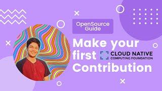 Learn to  Contribute to Cloud Native Computing Foundation (CNCF) as a Student