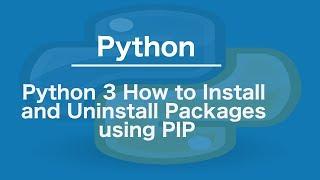 Python 3 How to Install and Uninstall Packages using PIP