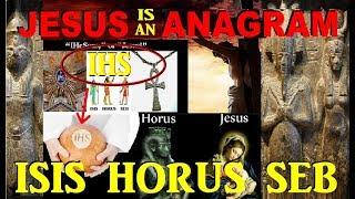 THE EVIDENCE - Real meaning of  IESOUS - Anagram for  ISIS - HORUS - SEB - Part 6