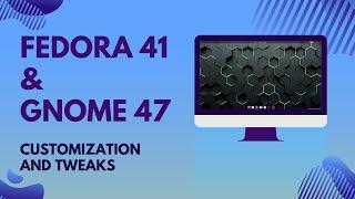 Enhance Fedora 41 with GNOME 47: Customization & Workspace Tweaks