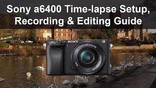 Sony a6400 Time-lapse Setup, Recording and Editing Guide