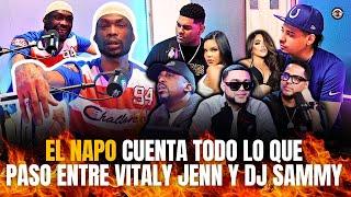 EL NAPO CUENTA TODO LO QUE PASÓ ENTRE VITALY SÁNCHEZ JENN QUEZADA Y DJ SAMMY / EL DOTOL NASTRA