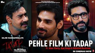 Pehle Film Ki Tadap Ft. Ahan S. Abhishek B. Ajay D. | Tara S | Sajid N | Milan L | In Cinemas Now