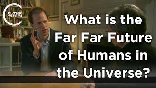 Nick Bostrom - What is the Far Far Future of Humans in the Universe?