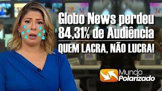 QUEM LACRA, NÃO LUCRA! GloboNews perdeu 84,31% de audiência!