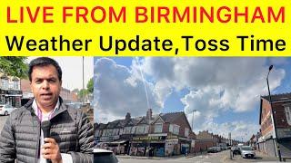 LIVE from Birmingham  Weather Update | Pakistan vs England 2nd T20 | Toss will be on time