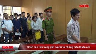 Cảnh báo tình trạng giết người từ những mâu thuẫn nhỏ | Truyền Hình - Báo Tuổi Trẻ