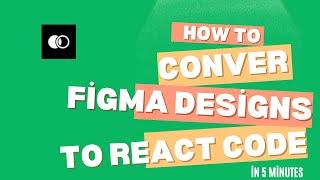 How to Convert Figma Designs to React Code in 5 Minutes