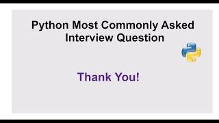 Python Most Commonly Asked Interview Questions  - Thank You