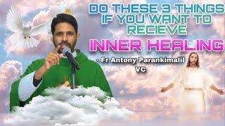 If you thirst for Inner Healing you must do these 3 things - Fr Antony Parankimalil VC.