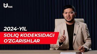 2024-yildagi Soliq kodeksidagi o'zgarishlar | Murod Muxamedjanov