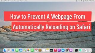 How to Prevent A Webpage From Automatically Reloading on Safari Browser