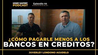 ¿Cómo reducir los costos de tu préstamo crediticio? | Entrevista con Juverley Londoño