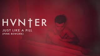 HVNTER - Just Like A Pill (Pink Rework)