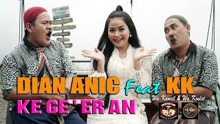 DIAN ANIC FEAT KK (WA KANCIL & WA KOSLET)  |  KE GE'ER AN   |  VIDEO KLIP ORIGINAL SAIR.