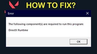 VALORANT - The Following Components Are Required To Run This Program DirectX Runtime Error