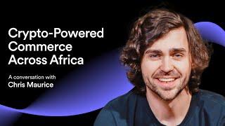 Crypto-Powered Commerce Across Africa | A Conversation with Chris Maurice