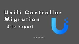 Unifi Controller Migration - Site Export