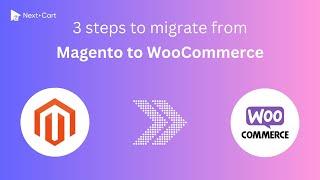 Migrate Magento to WooCommerce in 3 simple steps