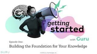 Getting Started with Guru - Building the Foundation for Your Knowledge (CX Edition)