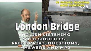 (#37) London Bridge - 10 min English listening with subtitles, script, questions, answers, MP3