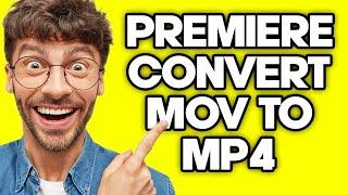 How To Convert MOV to MP4 in Premiere Pro (2023)