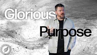 Glorious Purpose | Pastor David Sangster | NEW LIFE Church