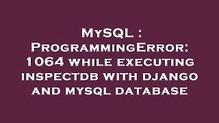 MySQL : ProgrammingError: 1064 while executing inspectdb with django and mysql database