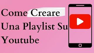 Come Creare Una Playlist Su Youtube 2024