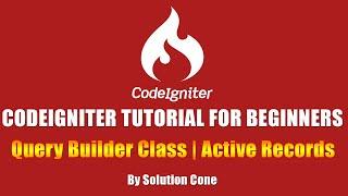 Codeigniter Tutorial for Beginners Step by Step | Query Builder Class | Active Records