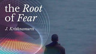 The Root of Fear | J. Krishnamurti