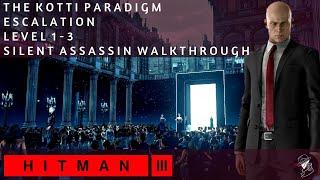 HITMAN 3 | The Kotti Paradigm | Escalation | Level 1-3 | Silent Assassin | Walkthrough